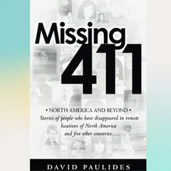 missing 411-north america and beyond: stories of people who have disappeared in remote locations of north america and fi