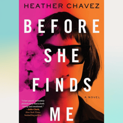 before she finds me: a novel kindle edition by heather chavez (author)