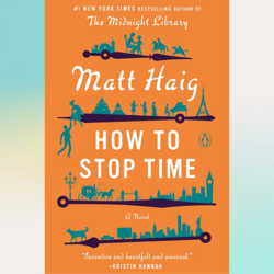 how to stop time: a novel kindle edition by matt haig (author)