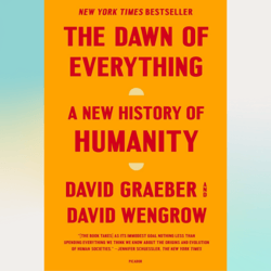 the dawn of everything: a new history of humanity by david graeber