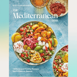 the mediterranean dish: 120 bold and healthy recipes you'll make on repeat: a mediterranean cookbook by suzy karadsheh