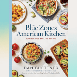 the blue zones american kitchen: 100 recipes to live to 100 by dan buettner (author)