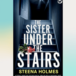 the sister under the stairs: a totally addictive psychological thriller with a shocking twist by steena holmes (author)