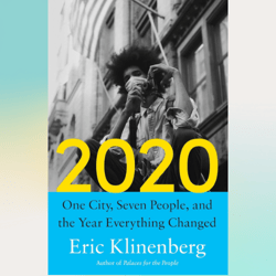 2020: one city, seven people, and the year everything changed by eric klinenberg (author)