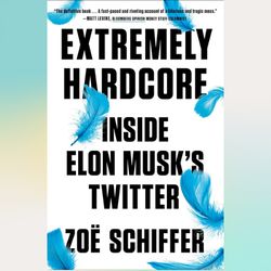 extremely hardcore: inside elon musk's twitter by zoe schiffer (author)