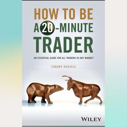 how to be a 20-minute trader: an essential guide for all traders in any market by jeremy russell