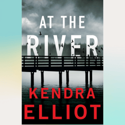 at the river (columbia river book 5) kindle edition by kendra elliot (author)