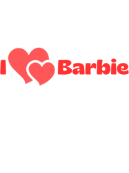 i love barbie