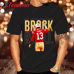 brock and roll brock purdy san francisco 49ers shirt, 49ers gifts
