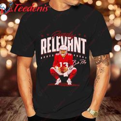 brock purdy san francisco 49ers relevant shirt, 49ers gift ideas