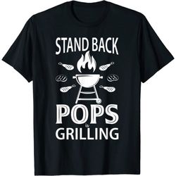 Stand Back Pops Is Grilling - Grill Barbecue Smoker Bbq T-shirt