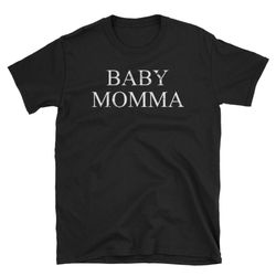 baby momma shirt funny pregnancy shirt mom to be