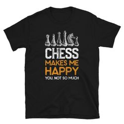 chess makes me happy chess player unisex t-shirt