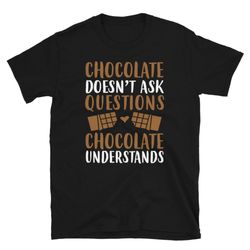 chocolate understands short-sleeve unisex t-shirt, gift for chocolate lover,