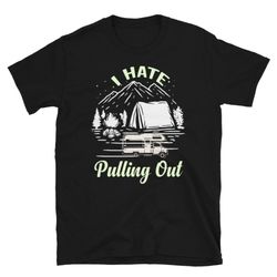 i hate pulling out winter camping is rare cold vacation unisex t-shirt