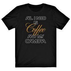 camera shirt all i need is coffee and my camera funny photographer shirt - unisex bella canvas cotton premium t-shirt