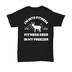 i'm into fitness, fit'ness deer in my freezer, deer hunter, hunter gift, hunter shirt