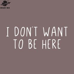 i dont want to be here png design