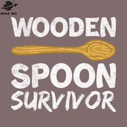 funny sayings wooden spoon survivor png design