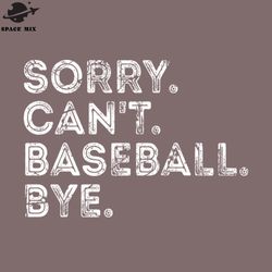 funny sorry cant baseball bye ift png design