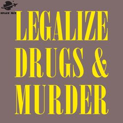 legalize drugs and murder humorous typography design   png design