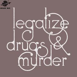 legalize drugs and murder humorous typography  png design