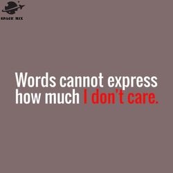 offensive words cannot express how much i dont care funny joke png design