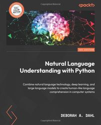 natural language understanding with python combine natural language technology, deep learning, and large language models