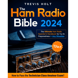the ham radio bible: 13 in 1 the ultimate ham radio operator's handbook for fun and preparedness in any situation
