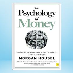 the psychology of money: timeless lessons on wealth, greed, and happiness