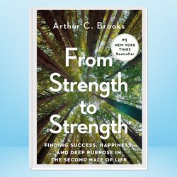 from strength to strength: finding success, happiness, and deep purpose in the second half of life
