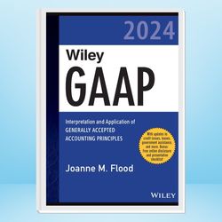 wiley gaap 2024: interpretation and application of generally accepted accounting principles (wiley regulatory reporting)