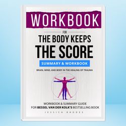 workbook for the body keeps the score: brain, mind, and body in the healing of trauma