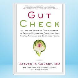 gut check: unleash the power of your microbiome to reverse disease and transform your mental, physical, and emotional he