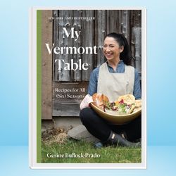 my vermont table: recipes for all (six) seasons