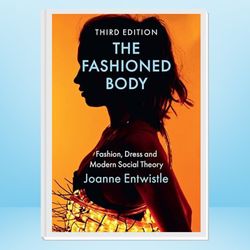 the fashioned body: fashion, dress and modern social theory
