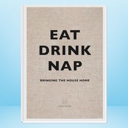 eat drink nap: bringing the house home