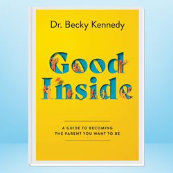 good inside: a guide to becoming the parent you want to be