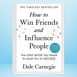 how to win friends and influence people: updated for the next generation of leaders (dale carnegie books)