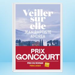 veiller sur elle - prix goncourt 2023