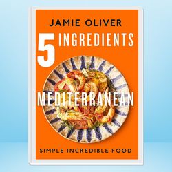 5 ingredients mediterranean: simple incredible food