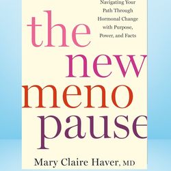 the new menopause: navigating your path through hormonal change with purpose, power, and facts