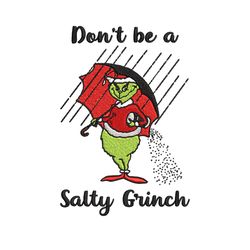 don't be a salty grinch christmas embroidery design, grinch christmas embroidery, grinch design, instant download.