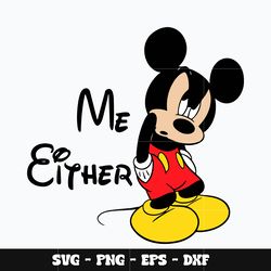 Mickey me either Svg, Mickey svg, Disney svg, Svg design, cartoon svg, Instant download.