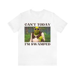 can't today i'm swamped, ogre dank meme quote shirt out of pocket humor t-shirt funny saying edgy joke y2k trendy gift