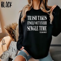 trash takes itself out every single time, funny sweatshirt, funny quote shirt, christmas gift shirt