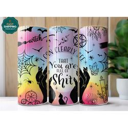 you're full of shit tumbler, witch shit tumbler, sarcastic tumbler cup, halloween tumbler with name, witch tumbler cup,