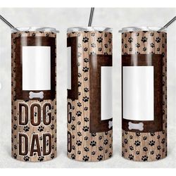 20 or 30oz skinny tumbler, dog dad, blank picture frames 2 photo, dog, paw print, skinny, straight, lid with straw, doub