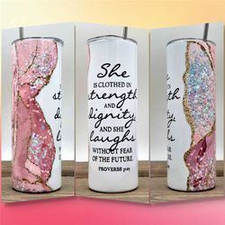 she is clothed with strength and dignity and laughs without fear of the future, proverbs 31:15 | 20 oz skinny tumbler