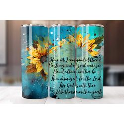 be strong and of good courage, christian affirmation tumbler with sunflowers, joshua 1 9 scripture, coffee lover gift, f